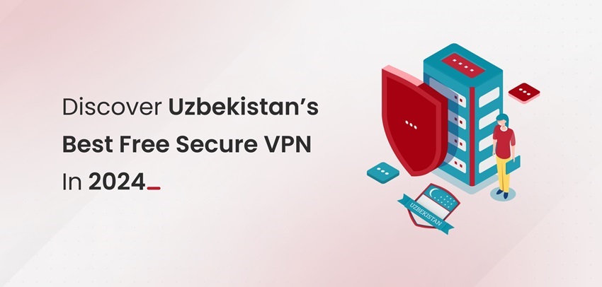 Discover Uzbekistan's Best Free Secure VPN