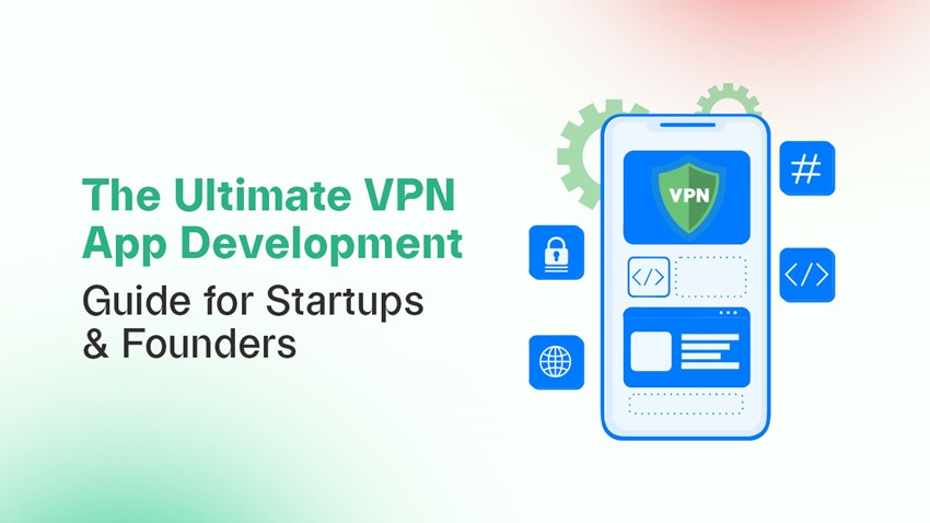VPN App Development Guide for Startups & Founders